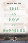 This Is How It Happened - STOKES,  Paula - 9780062379931