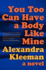 You Too Can Have a Body Like Mine - Alexandra Kleeman - 9780062388681