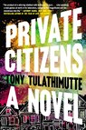 Tulathimutte, T: Private Citizens - Tony Tulathimutte - 9780062399106