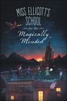 Miss Ellicott's School for the Magically Minded - Sage Blackwood - 9780062402653