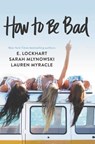 How to Be Bad - E. Lockhart ; Sarah Mlynowski ; Lauren Myracle - 9780062405685