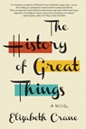The History of Great Things - Elizabeth Crane - 9780062412683