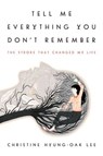 Tell Me Everything You Don't Remember - Christine Hyung-Oak Lee - 9780062422170