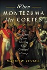When Montezuma Met Cortés - Matthew Restall - 9780062427281