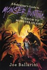 A Babysitter's Guide to Monster Hunting #3: Mission to Monster Island - Joe Ballarini - 9780062437921