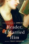 Reader, I Married Him - Tracy Chevalier - 9780062447098