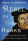 Rebel in the Ranks - Brad S. Gregory - 9780062471208