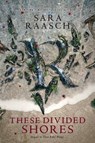 These Divided Shores - RAASCH,  Sara - 9780062471536