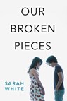 Our Broken Pieces - Sarah White - 9780062473141
