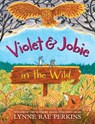 Violet and Jobie in the Wild - Lynne Rae Perkins - 9780062499691