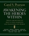 Awakening the Heroes Within: Twelve Archetypes to Help Us Find Ourselves and Transform Our World - Carol S. Pearson - 9780062506788