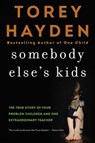 Somebody Else's Kids: The True Story of Four Problem Children and One Extraordinary Teacher - Torey Hayden - 9780062564405