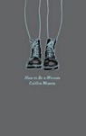 How to Be a Woman - MORAN,  Caitlin - 9780062564740