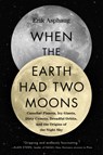 When the Earth Had Two Moons - Erik Asphaug - 9780062657930