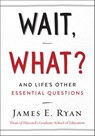 Wait, What? - James E. Ryan - 9780062664761
