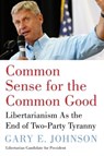 Common Sense for the Common Good - Gary E. Johnson - 9780062669414