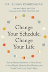Change Your Schedule, Change Your LIfe - Dr. Suhas Kshirsagar ; Michelle D. Seaton - 9780062684868