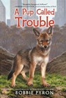 A Pup Called Trouble - Bobbie Pyron - 9780062685230