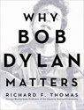 Why Bob Dylan Matters - Richard F. Thomas - 9780062685735