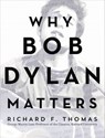 Why Bob Dylan Matters - Richard F. Thomas - 9780062685759