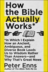 How the Bible Actually Works - Peter Enns - 9780062686756