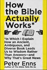 How the Bible Actually Works - Peter Enns - 9780062686770
