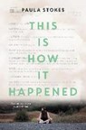 This Is How It Happened - STOKES,  Paula - 9780062688521
