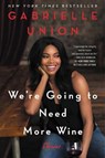 We're Going to Need More Wine - Gabrielle Union - 9780062693983