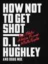 How Not to Get Shot - D. L. Hughley ; Doug Moe - 9780062698551