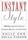 Instant Style: 500 Professional Tips on Fashion, Beauty, & Attitude - Emily Cho - 9780062733993