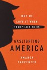 Gaslighting America - Amanda Carpenter - 9780062748027