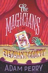 The Magicians of Elephant County - Adam Perry - 9780062795373