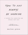 How to Not Always Be Working - Marlee Grace - 9780062803696