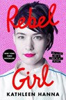 Rebel Girl: My Life as a Feminist Punk - Kathleen Hanna - 9780062825247