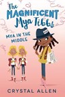 The Magnificent Mya Tibbs: Mya in the Middle - Crystal Allen - 9780062839404