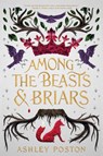 Among the Beasts & Briars - Ashley Poston - 9780062847379