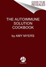 The Autoimmune Solution Cookbook - Amy Myers - 9780062853547