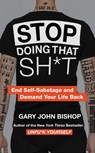 Stop Doing That Sh*t - Gary John Bishop - 9780062871855
