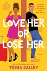 Love Her or Lose Her - Tessa Bailey - 9780062872852