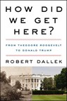 How Did We Get Here? - Robert Dallek - 9780062873057