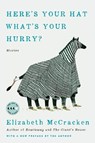 Here's Your Hat What's Your Hurry - Elizabeth McCracken - 9780062873729