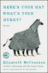 Here's Your Hat What's Your Hurry - Elizabeth McCracken - 9780062873729