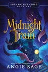 Enchanter's Child, Book Two: Midnight Train - Angie Sage - 9780062875198