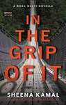 In The Grip Of It - Sheena Kamal - 9780062879332
