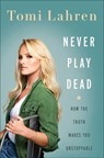 Never Play Dead - Tomi Lahren - 9780062881953
