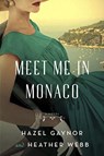 Meet Me in Monaco - Hazel Gaynor ; Heather Webb - 9780062885364