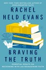 Braving the Truth - Rachel Held Evans ; Sarah Bessey - 9780062894502