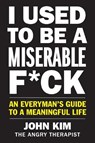 I Used to Be a Miserable F*ck - John Kim - 9780062897091