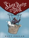 The Sheep, the Rooster, and the Duck - Matt Phelan - 9780062911018