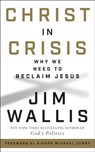 Christ in Crisis: Why We Need to Reclaim Jesus - Jim Wallis - 9780062914767